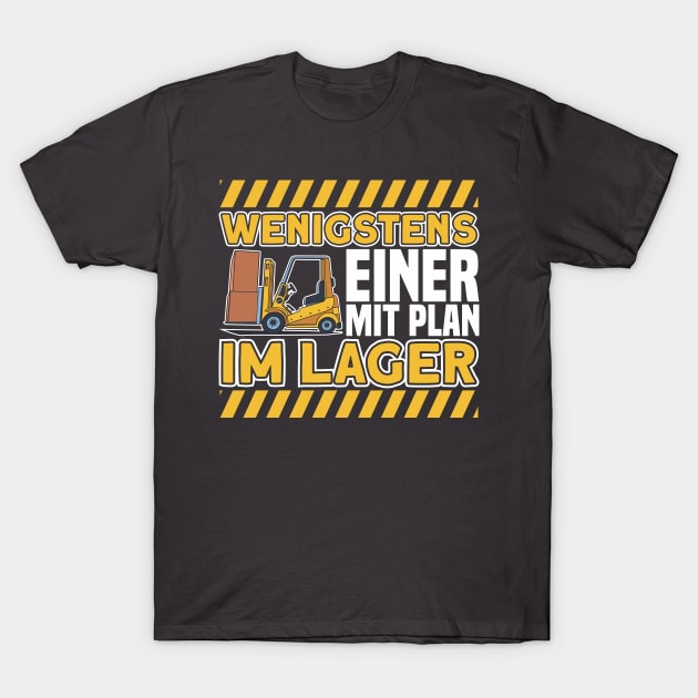 At least someone with a plan in the warehouse Forklift driver T-Shirt by Toeffishirts